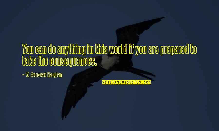 Picones Quotes By W. Somerset Maugham: You can do anything in this world if