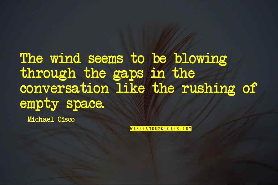 Piconewtons Quotes By Michael Cisco: The wind seems to be blowing through the