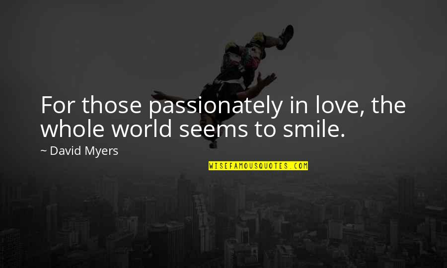 Piconi Marchigiani Quotes By David Myers: For those passionately in love, the whole world