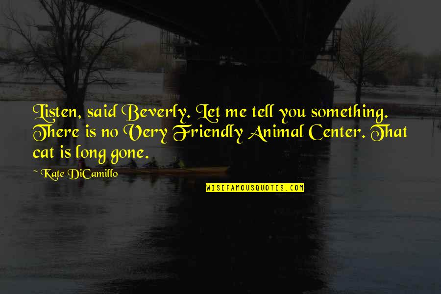 Piconics Quotes By Kate DiCamillo: Listen, said Beverly. Let me tell you something. Piconics Quotes By Kate DiCamillo: Listen, said Beverly. Let me tell you something.