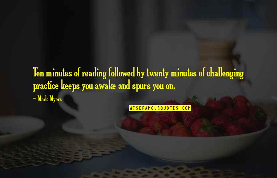 Piconion Quotes By Mark Myers: Ten minutes of reading followed by twenty minutes Piconion Quotes By Mark Myers: Ten minutes of reading followed by twenty minutes