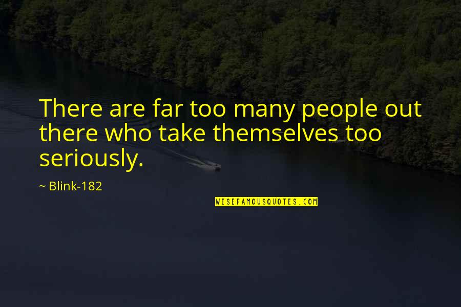 Picorellis Restaurant Quotes By Blink-182: There are far too many people out there