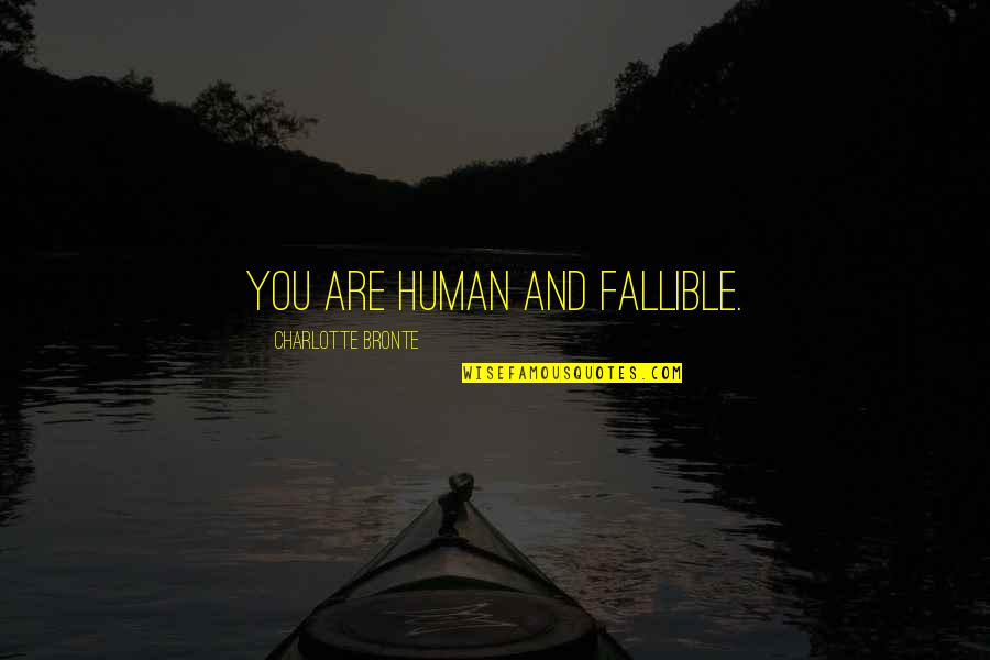 Picosat Quotes By Charlotte Bronte: You are human and fallible.