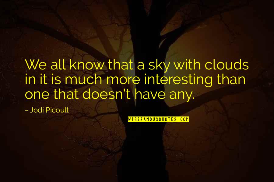 Picoult Jodi Quotes By Jodi Picoult: We all know that a sky with clouds