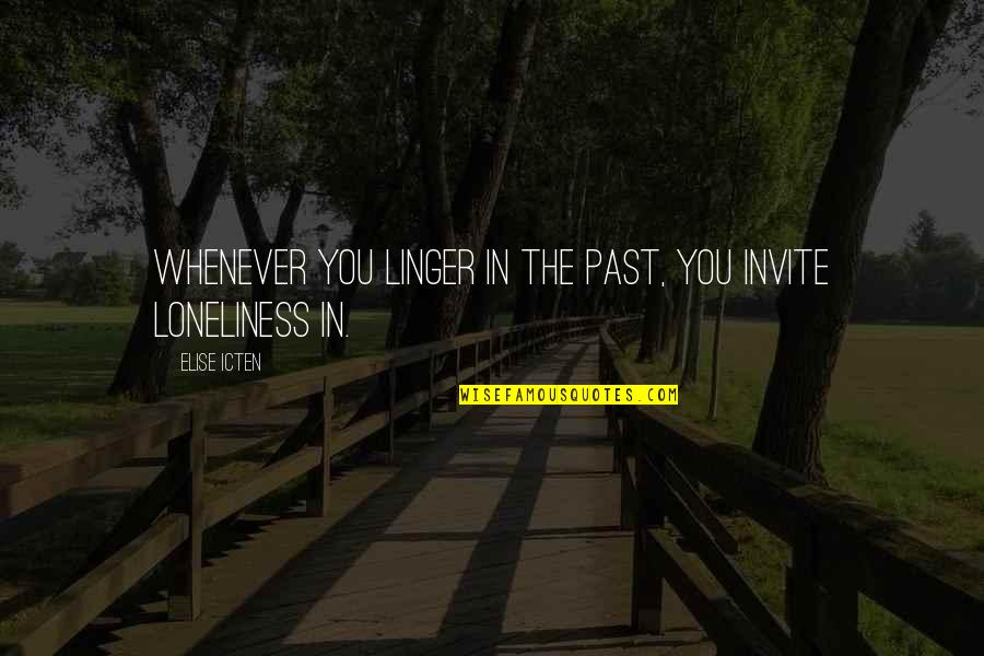 Picoult Novels Quotes By Elise Icten: Whenever you linger in the past, you invite