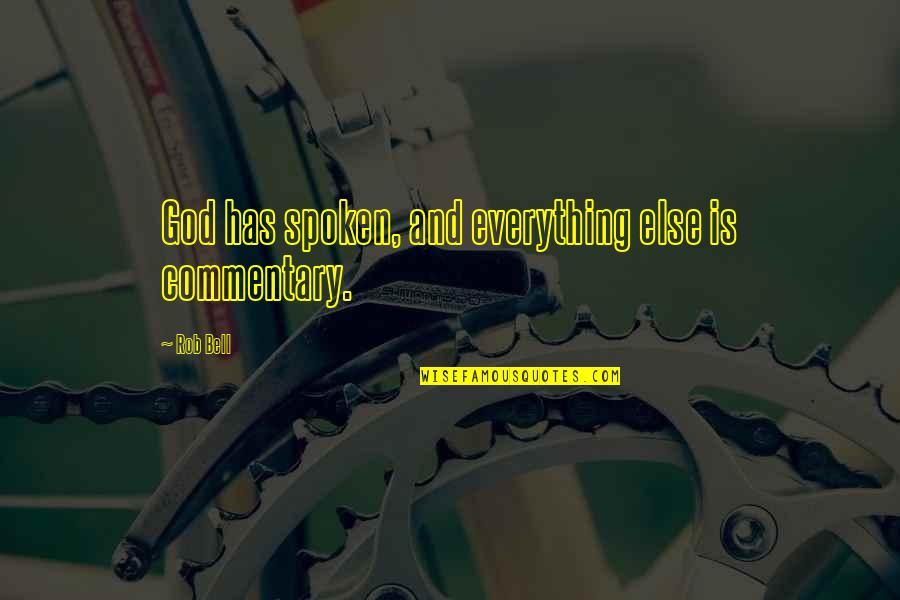 Picoult Novels Quotes By Rob Bell: God has spoken, and everything else is commentary.