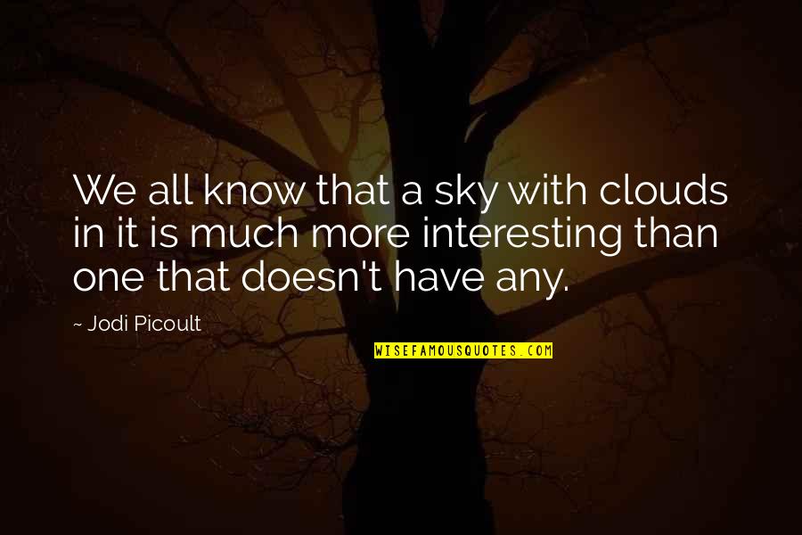 Picoult Quotes By Jodi Picoult: We all know that a sky with clouds