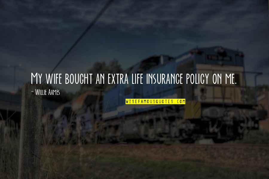 Picoults Book Quotes By Willie Aames: My wife bought an extra life insurance policy Picoults Book Quotes By Willie Aames: My wife bought an extra life insurance policy