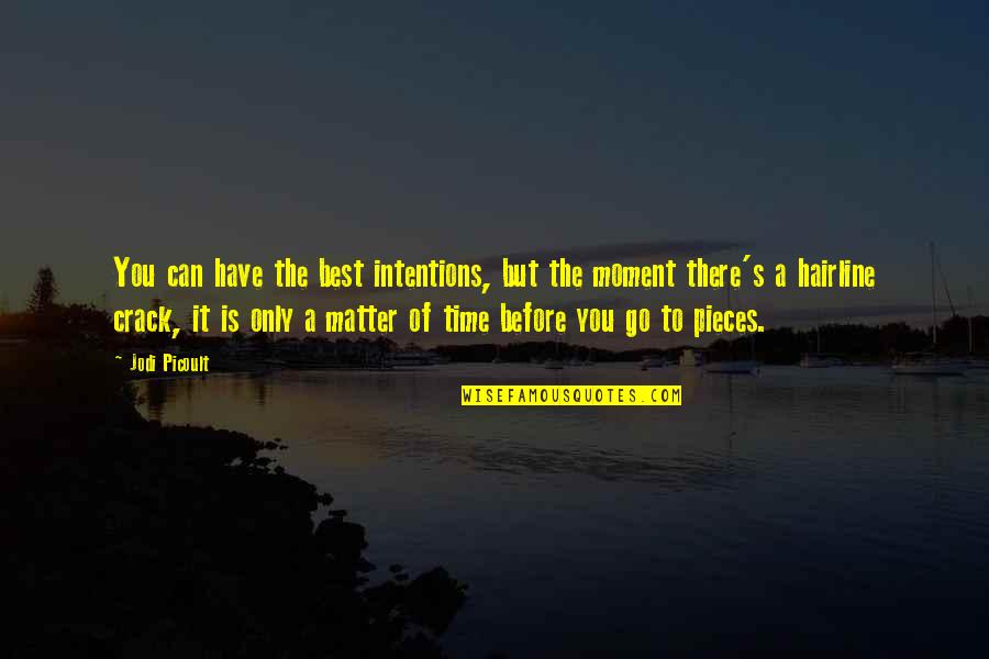 Picoult's Quotes By Jodi Picoult: You can have the best intentions, but the