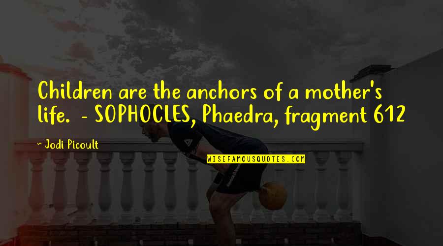 Picoult's Quotes By Jodi Picoult: Children are the anchors of a mother's life.