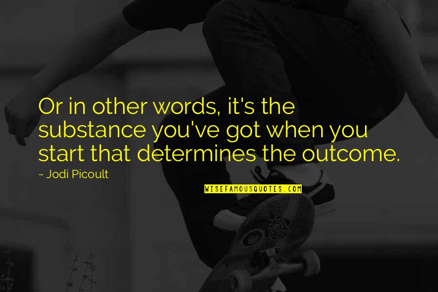 Picoult's Quotes By Jodi Picoult: Or in other words, it's the substance you've