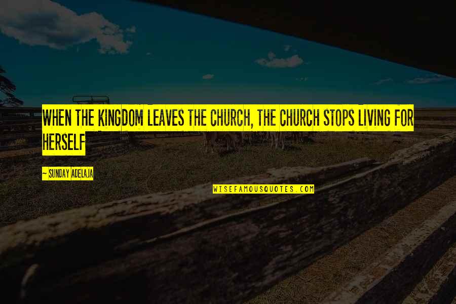 Picozzi Family Christmas Quotes By Sunday Adelaja: When the kingdom leaves the church, the church