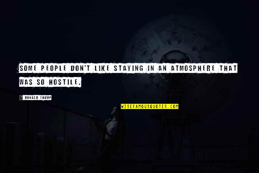Picozzi Marina Quotes By Donald Trump: Some people don't like staying in an atmosphere