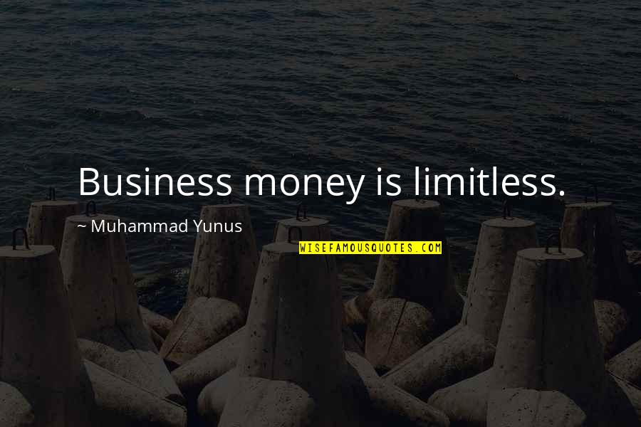 Picquart And Dreyfus Quotes By Muhammad Yunus: Business money is limitless.