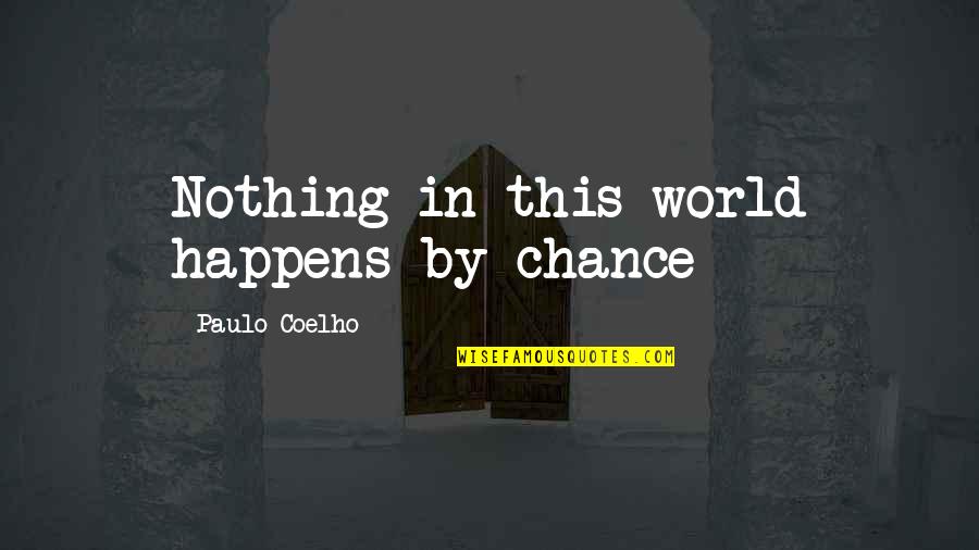 Picquet Game Quotes By Paulo Coelho: Nothing in this world happens by chance