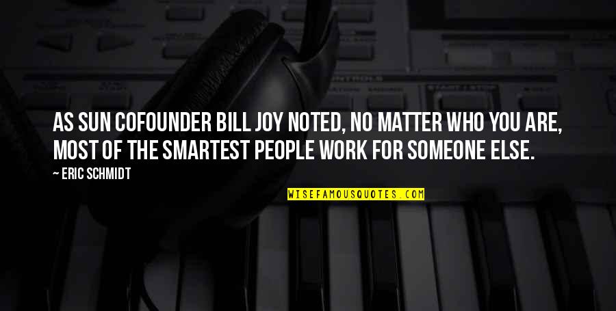 Picquet Stress Quotes By Eric Schmidt: As Sun cofounder Bill Joy noted, no matter