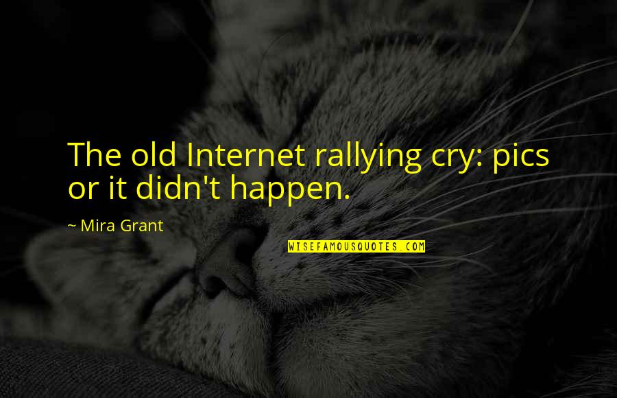 Pics And Quotes By Mira Grant: The old Internet rallying cry: pics or it