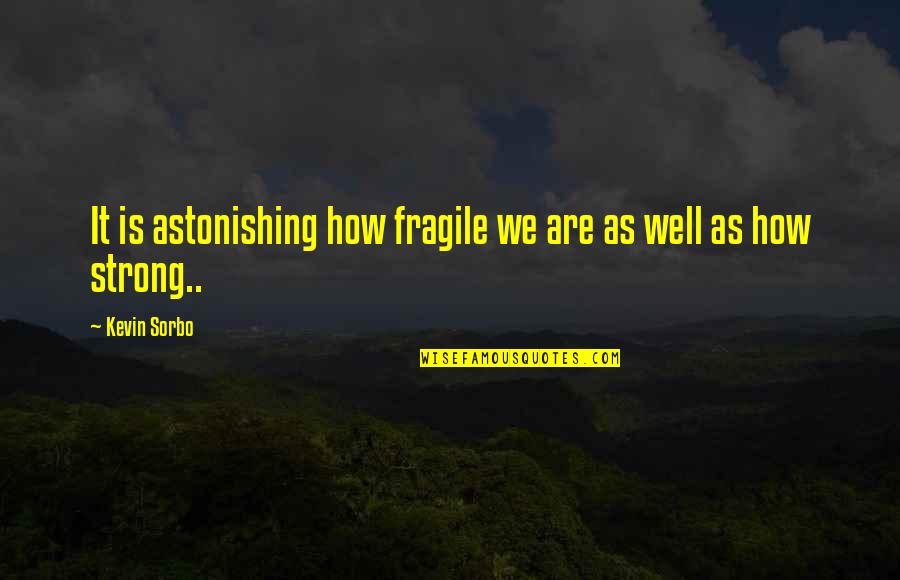 Pics Love Quotes By Kevin Sorbo: It is astonishing how fragile we are as