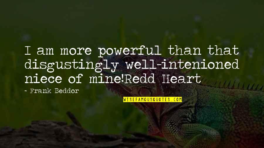 Pics Of Funny Quotes By Frank Beddor: I am more powerful than that disgustingly well-intenioned