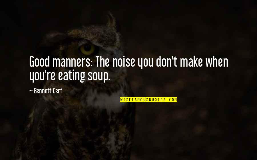 Pics Of Jokers Quotes By Bennett Cerf: Good manners: The noise you don't make when