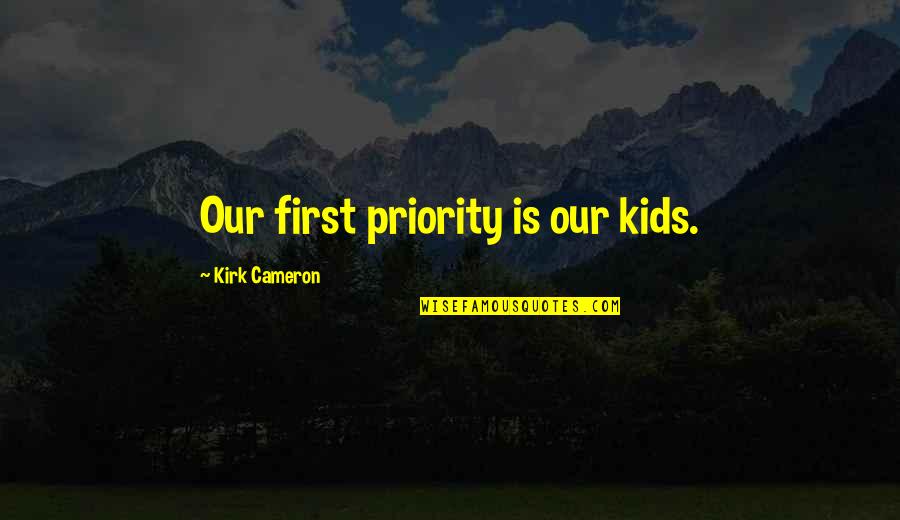 Pics Of Sad Couples With Quotes By Kirk Cameron: Our first priority is our kids.