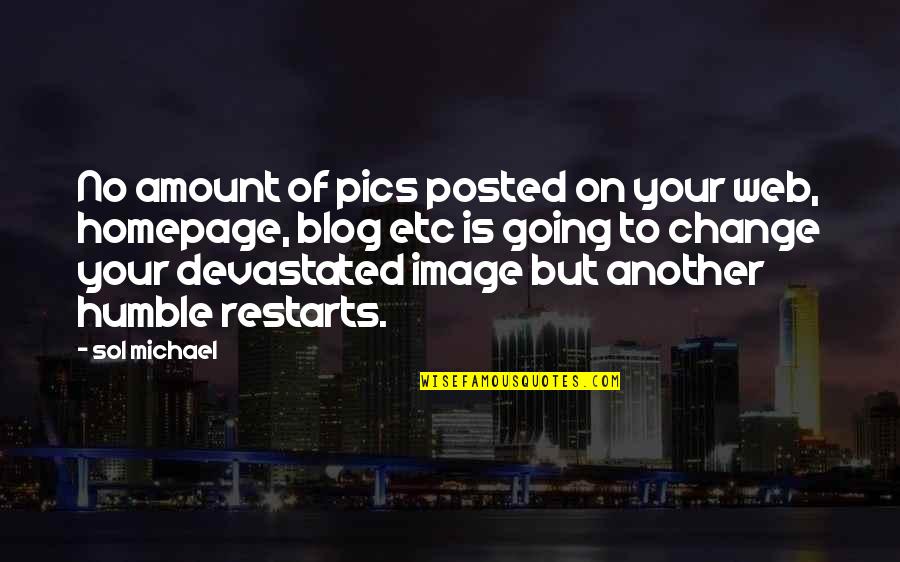 Pics On Quotes By Sol Michael: No amount of pics posted on your web,