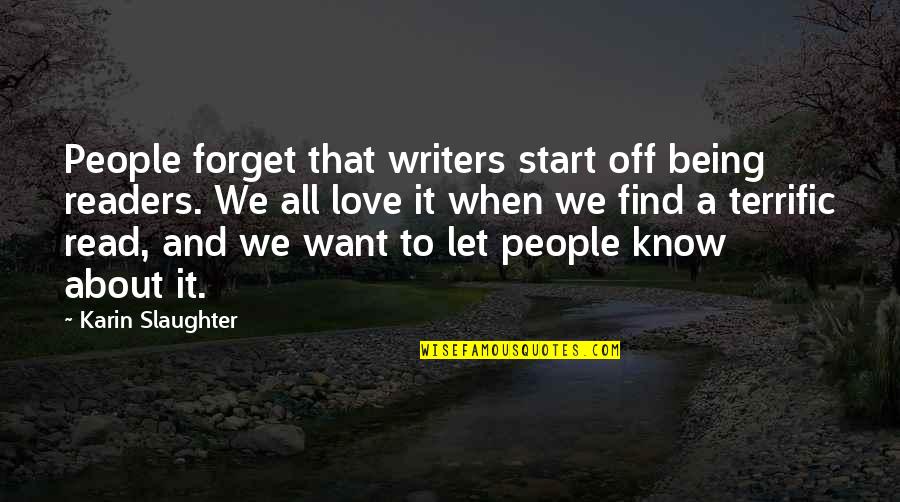Pics W Quotes By Karin Slaughter: People forget that writers start off being readers.