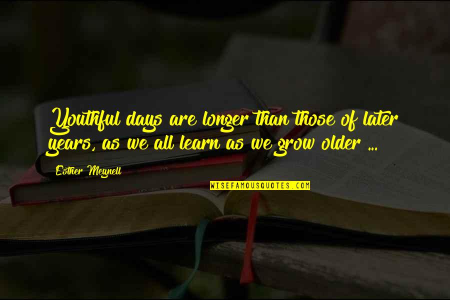 Picteaza Orasul Quotes By Esther Meynell: Youthful days are longer than those of later Picteaza Orasul Quotes By Esther Meynell: Youthful days are longer than those of later