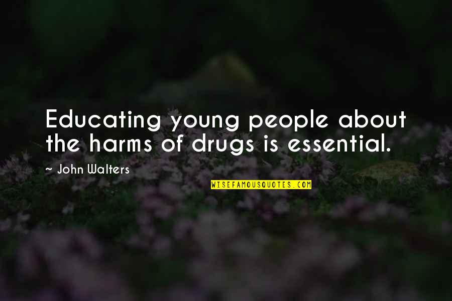 Picteaza Orasul Quotes By John Walters: Educating young people about the harms of drugs
