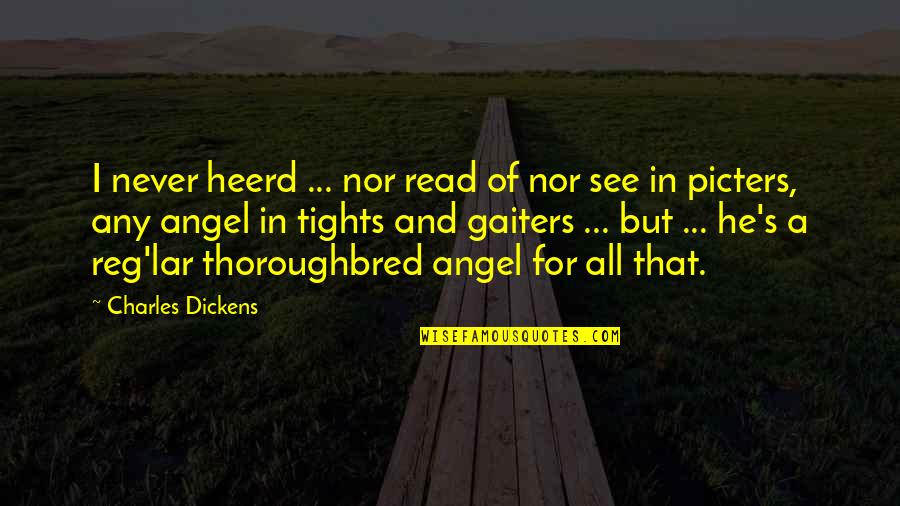 Picters Quotes By Charles Dickens: I never heerd ... nor read of nor