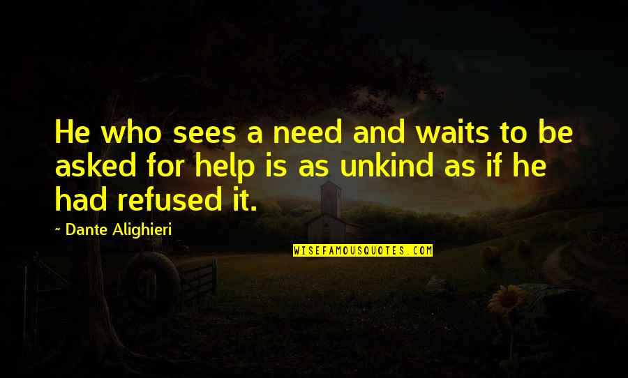 Pictograms For Hazardous Materials Quotes By Dante Alighieri: He who sees a need and waits to