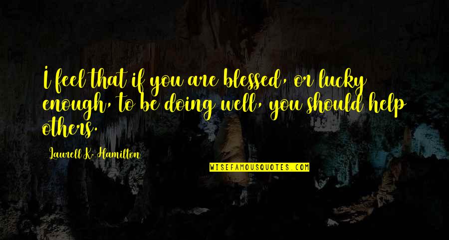 Pictograms For Hazardous Materials Quotes By Laurell K. Hamilton: I feel that if you are blessed, or