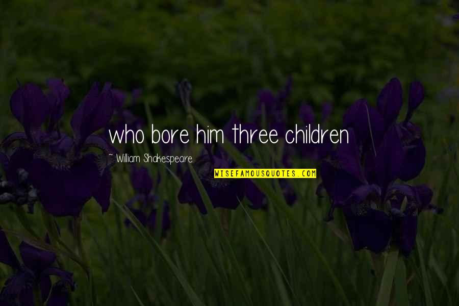 Pictograms For Hazardous Materials Quotes By William Shakespeare: who bore him three children