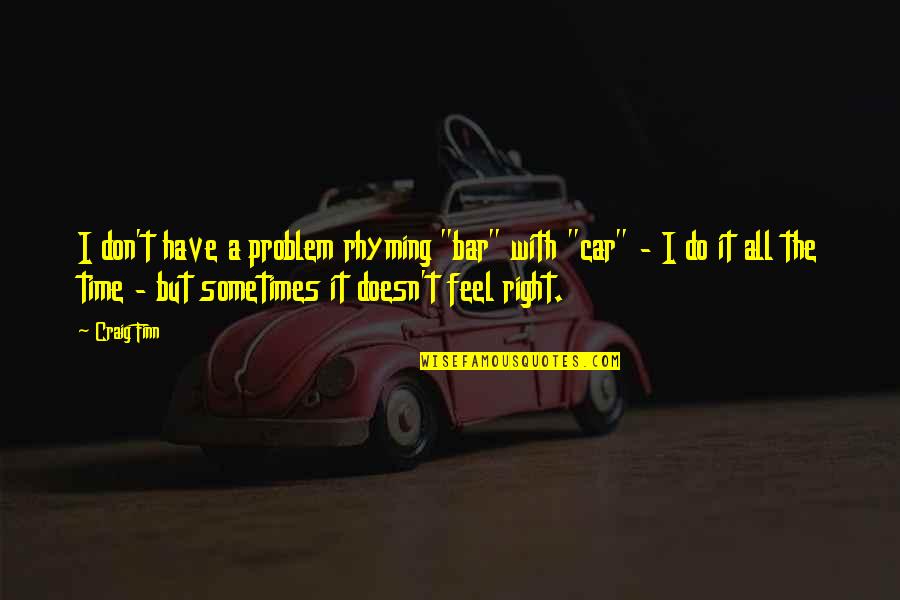 Pictographic Characters Quotes By Craig Finn: I don't have a problem rhyming "bar" with Pictographic Characters Quotes By Craig Finn: I don't have a problem rhyming "bar" with