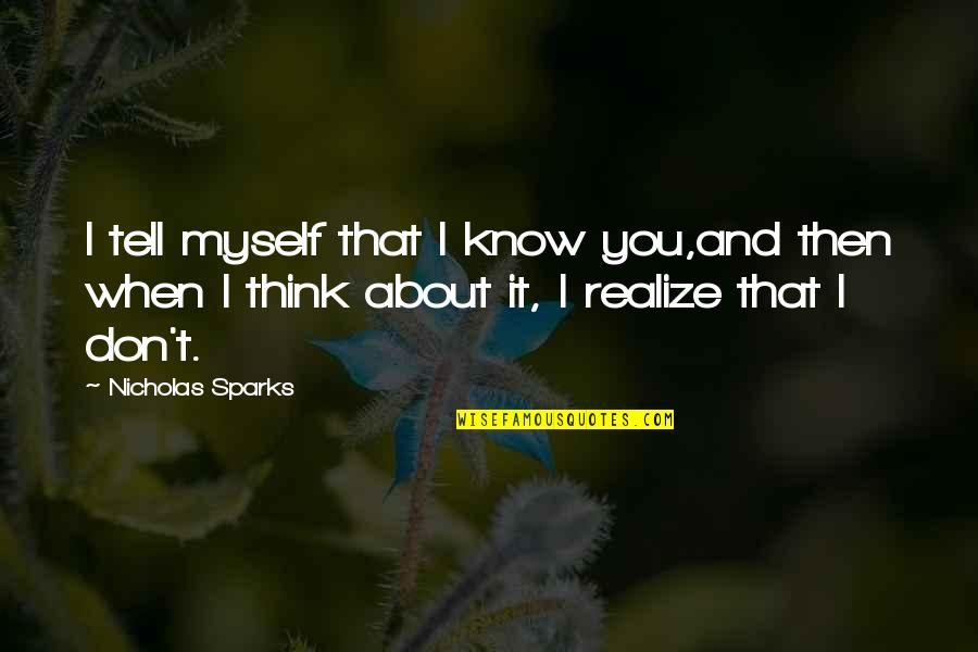 Pictorialism Quotes By Nicholas Sparks: I tell myself that I know you,and then