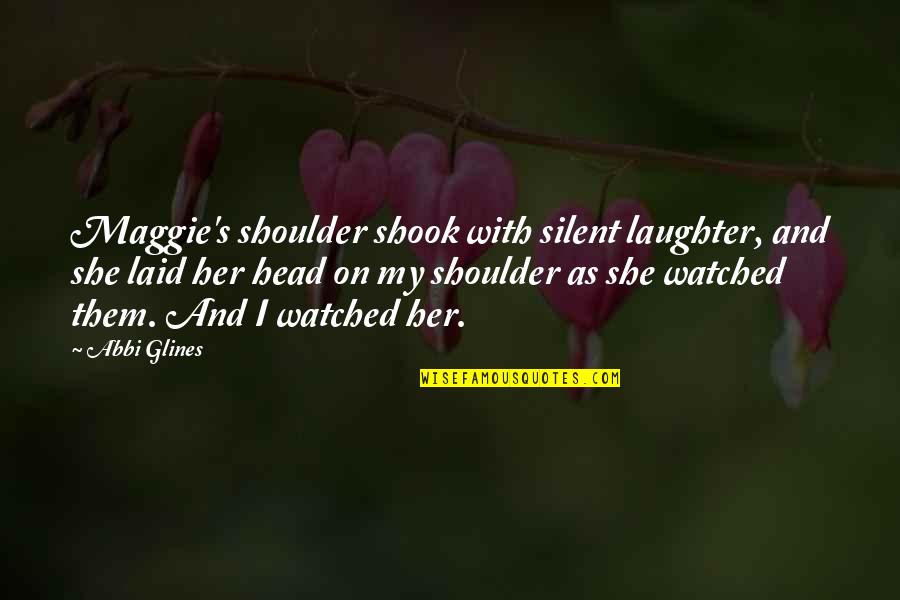Pictorialize Quotes By Abbi Glines: Maggie's shoulder shook with silent laughter, and she Pictorialize Quotes By Abbi Glines: Maggie's shoulder shook with silent laughter, and she