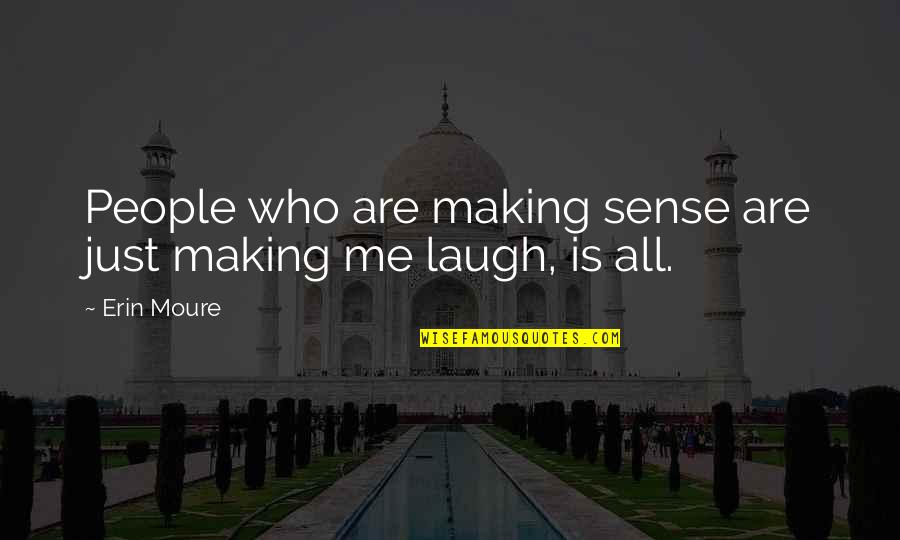 Pictorially Math Quotes By Erin Moure: People who are making sense are just making