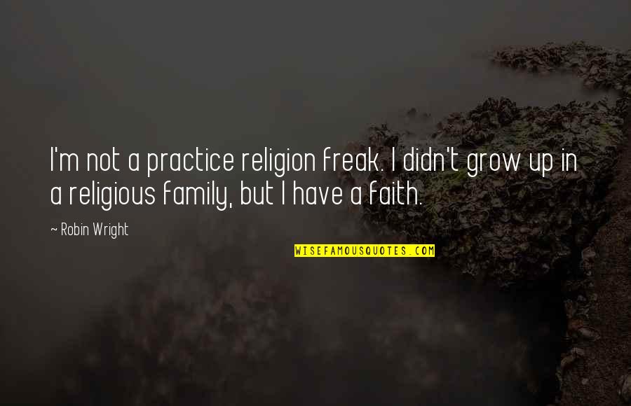 Pictorially Synonym Quotes By Robin Wright: I'm not a practice religion freak. I didn't Pictorially Synonym Quotes By Robin Wright: I'm not a practice religion freak. I didn't