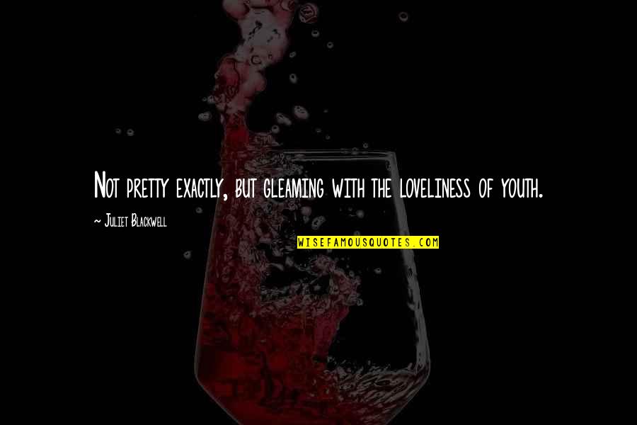 Pictorul Mihai Quotes By Juliet Blackwell: Not pretty exactly, but gleaming with the loveliness Pictorul Mihai Quotes By Juliet Blackwell: Not pretty exactly, but gleaming with the loveliness