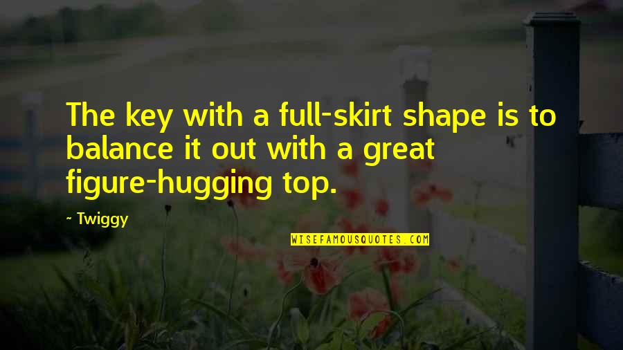 Pictorul Vincent Quotes By Twiggy: The key with a full-skirt shape is to