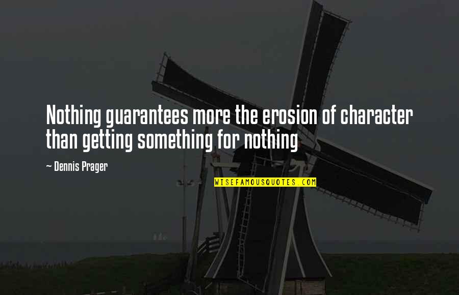 Picts History Quotes By Dennis Prager: Nothing guarantees more the erosion of character than