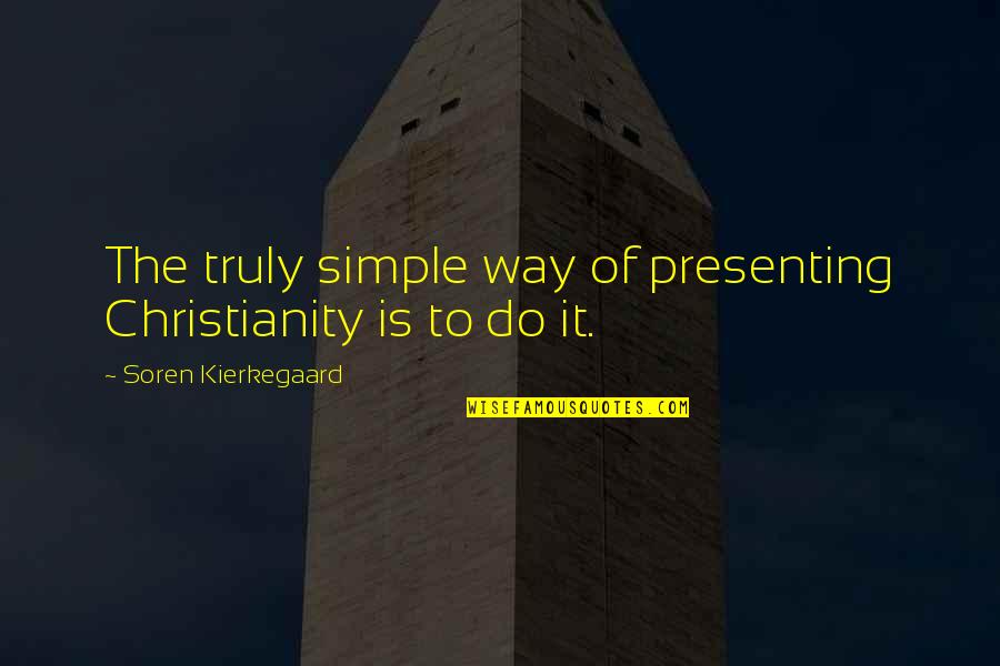 Pictsies Quotes By Soren Kierkegaard: The truly simple way of presenting Christianity is