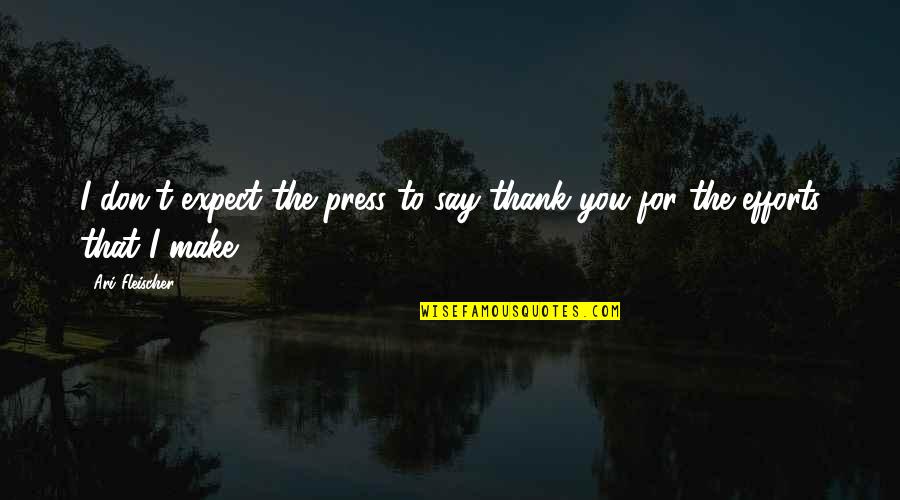 Pictural Removal Of Refrigerator Quotes By Ari Fleischer: I don't expect the press to say thank