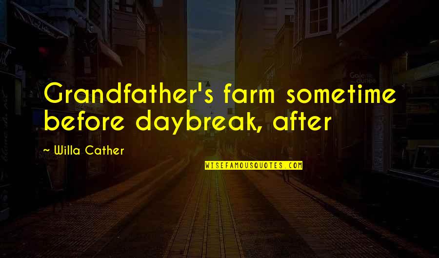 Picture Album Quotes By Willa Cather: Grandfather's farm sometime before daybreak, after