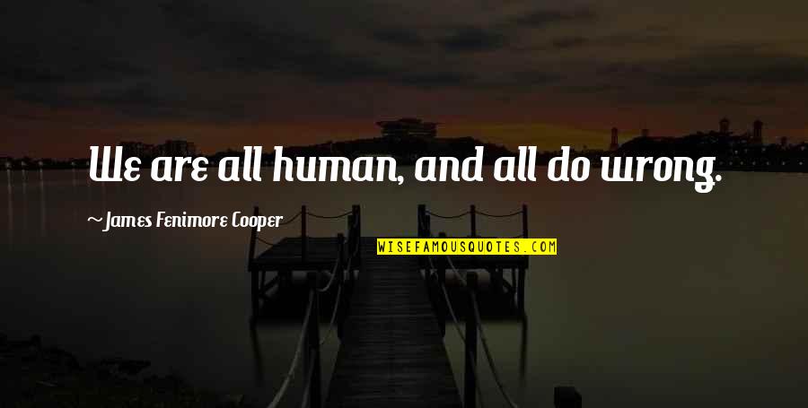 Picture Aretha Quotes By James Fenimore Cooper: We are all human, and all do wrong. Picture Aretha Quotes By James Fenimore Cooper: We are all human, and all do wrong.