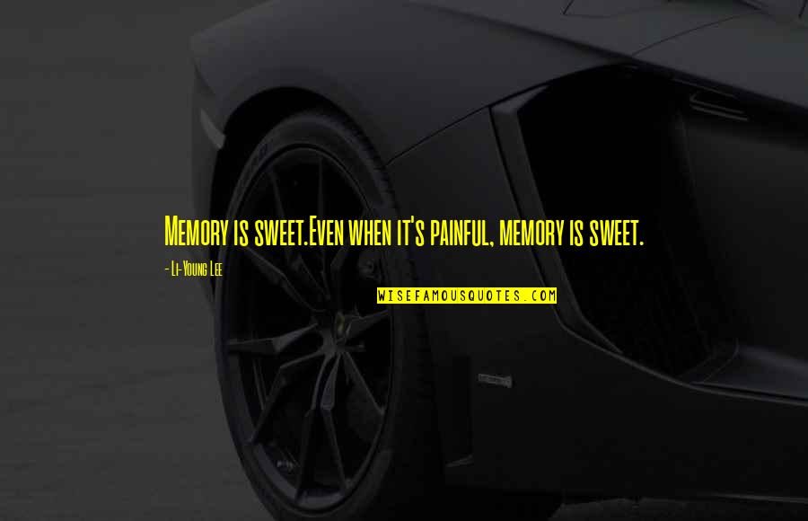 Picture Aretha Quotes By Li-Young Lee: Memory is sweet.Even when it's painful, memory is Picture Aretha Quotes By Li-Young Lee: Memory is sweet.Even when it's painful, memory is