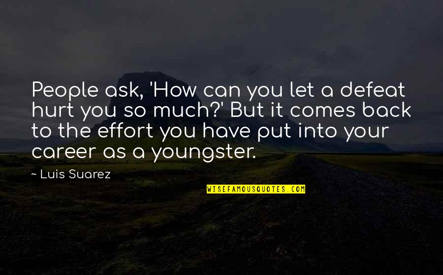 Picture Aretha Quotes By Luis Suarez: People ask, 'How can you let a defeat Picture Aretha Quotes By Luis Suarez: People ask, 'How can you let a defeat