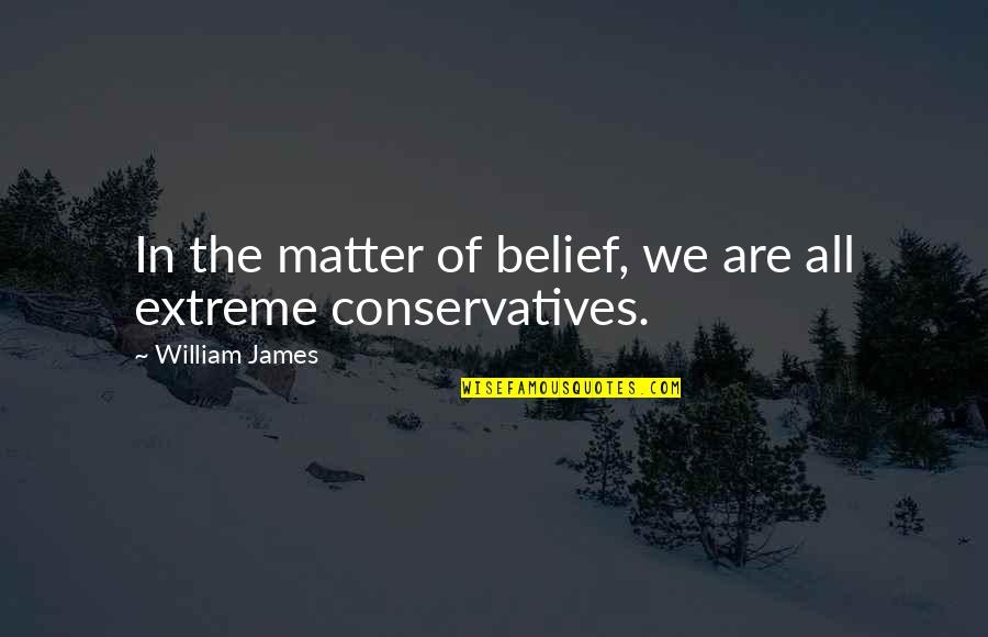 Picture Assumptions Quotes By William James: In the matter of belief, we are all