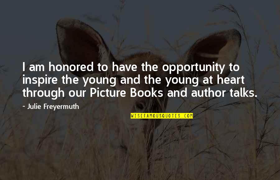 Picture Books Quotes By Julie Freyermuth: I am honored to have the opportunity to Picture Books Quotes By Julie Freyermuth: I am honored to have the opportunity to