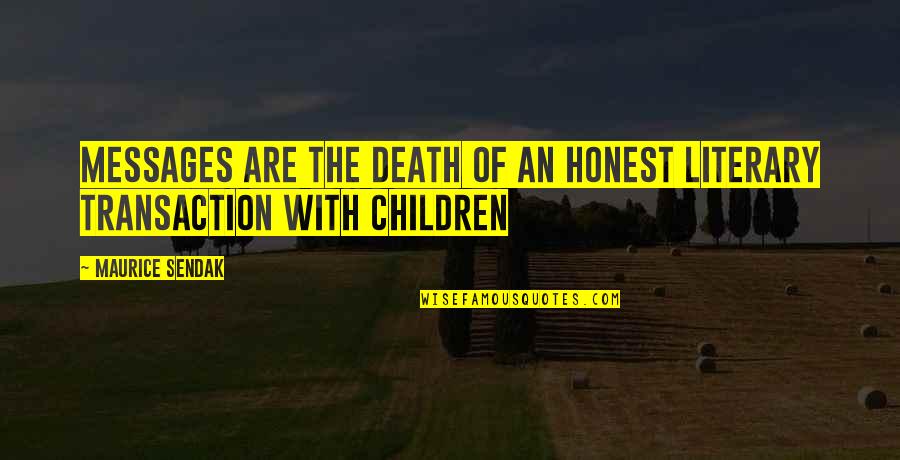 Picture Books Quotes By Maurice Sendak: Messages are the death of an honest literary